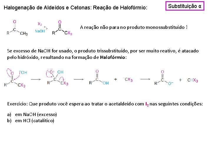 Halogenação de Aldeídos e Cetonas: Reação de Halofórmio: Substituição α A reação não para