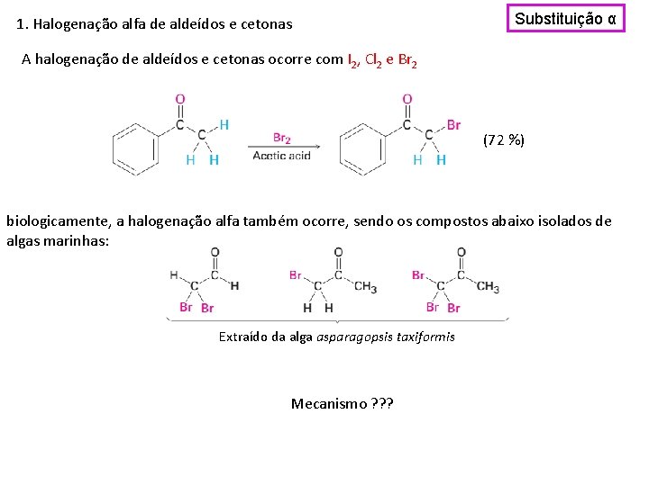 1. Halogenação alfa de aldeídos e cetonas Substituição α A halogenação de aldeídos e
