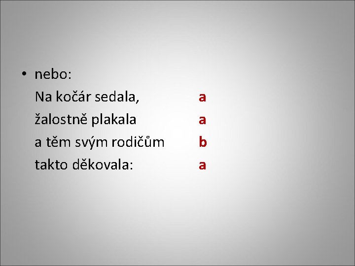  • nebo: Na kočár sedala, žalostně plakala a těm svým rodičům takto děkovala: