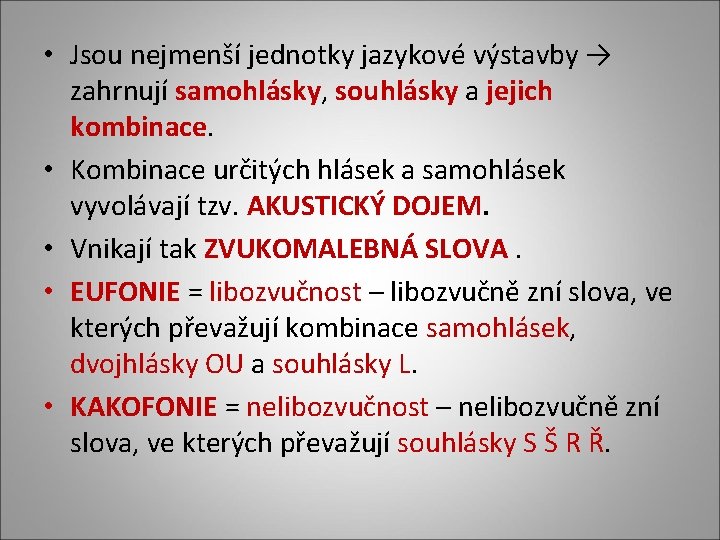  • Jsou nejmenší jednotky jazykové výstavby → zahrnují samohlásky, souhlásky a jejich kombinace.
