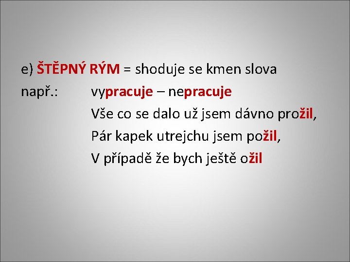 e) ŠTĚPNÝ RÝM = shoduje se kmen slova např. : vypracuje – nepracuje Vše
