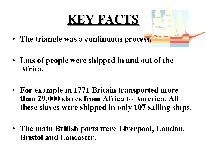 KEY FACTS • The triangle was a continuous process. • Lots of people were