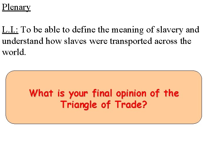 Plenary L. I. : To be able to define the meaning of slavery and