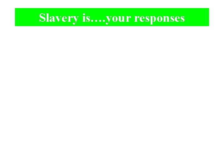 Slavery is…. your responses 