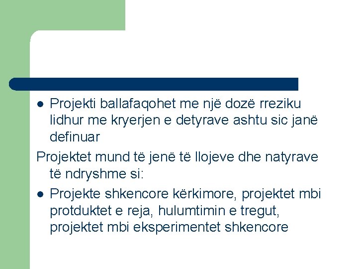 Projekti ballafaqohet me një dozë rreziku lidhur me kryerjen e detyrave ashtu sic janë