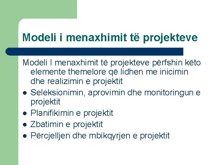 Modeli i menaxhimit të projekteve Modeli I menaxhimit të projekteve përfshin këto elemente themelore