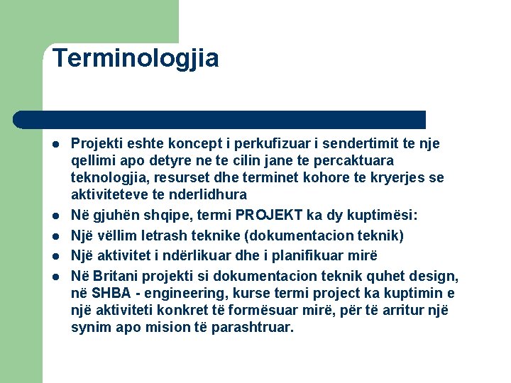 Terminologjia l l l Projekti eshte koncept i perkufizuar i sendertimit te nje qellimi