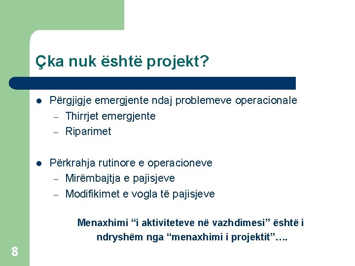 Çka nuk është projekt? l Përgjigje emergjente ndaj problemeve operacionale – Thirrjet emergjente –