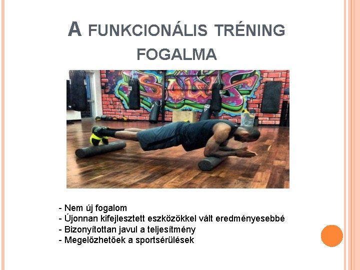 A FUNKCIONÁLIS TRÉNING FOGALMA - Nem új fogalom - Újonnan kifejlesztett eszközökkel vált eredményesebbé