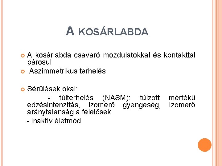 A KOSÁRLABDA A kosárlabda csavaró mozdulatokkal és kontakttal párosul Aszimmetrikus terhelés Sérülések okai: -