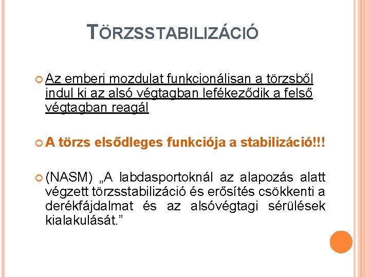 TÖRZSSTABILIZÁCIÓ Az emberi mozdulat funkcionálisan a törzsből indul ki az alsó végtagban lefékeződik a