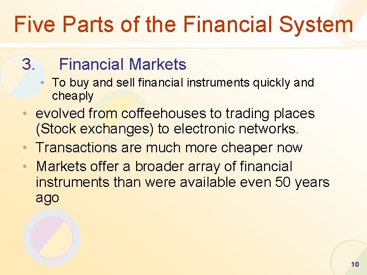 Five Parts of the Financial System 3. Financial Markets • To buy and sell