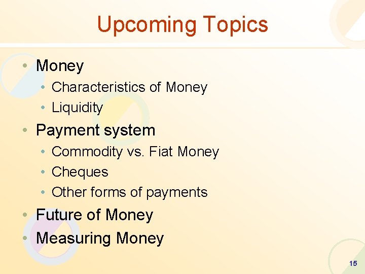 Upcoming Topics • Money • Characteristics of Money • Liquidity • Payment system •