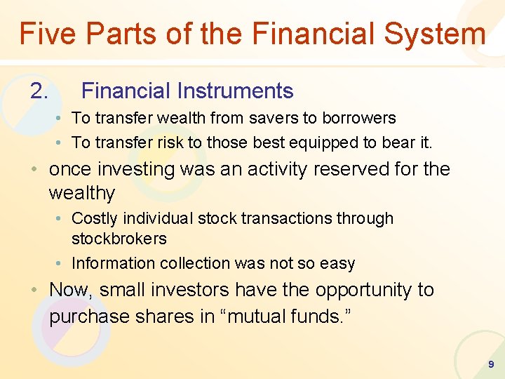 Five Parts of the Financial System 2. Financial Instruments • To transfer wealth from