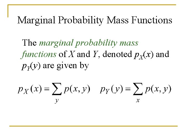 Marginal Probability Mass Functions The marginal probability mass functions of X and Y, denoted