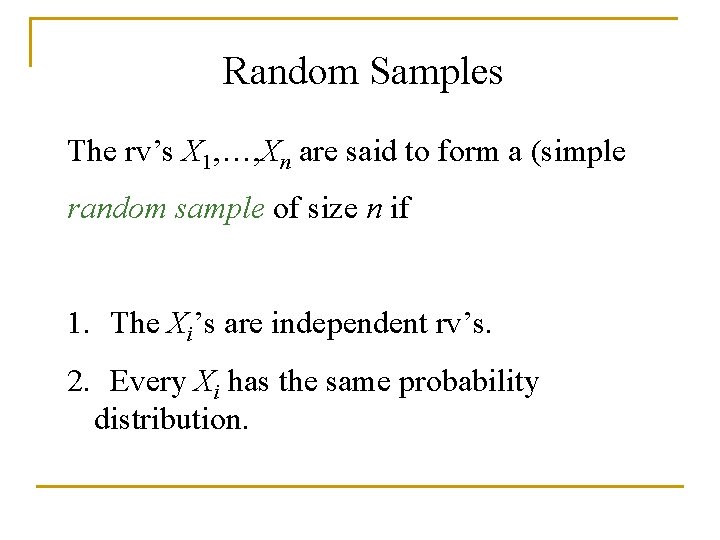 Random Samples The rv’s X 1, …, Xn are said to form a (simple