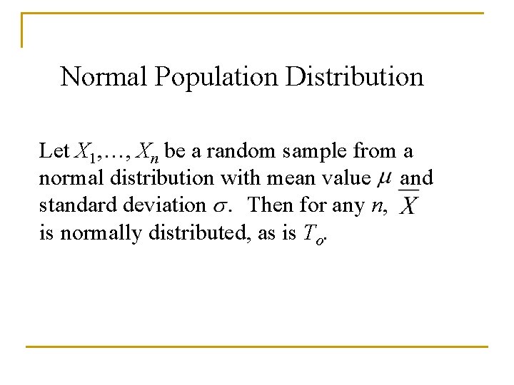 Normal Population Distribution Let X 1, …, Xn be a random sample from a