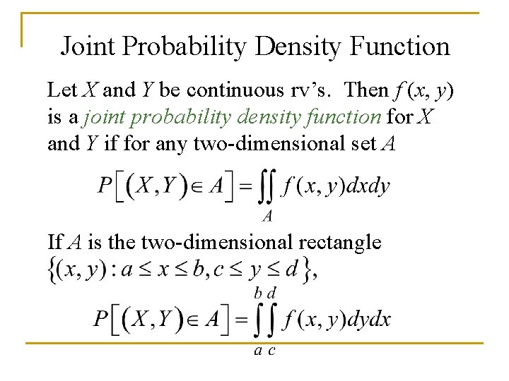 Joint Probability Density Function Let X and Y be continuous rv’s. Then f (x,