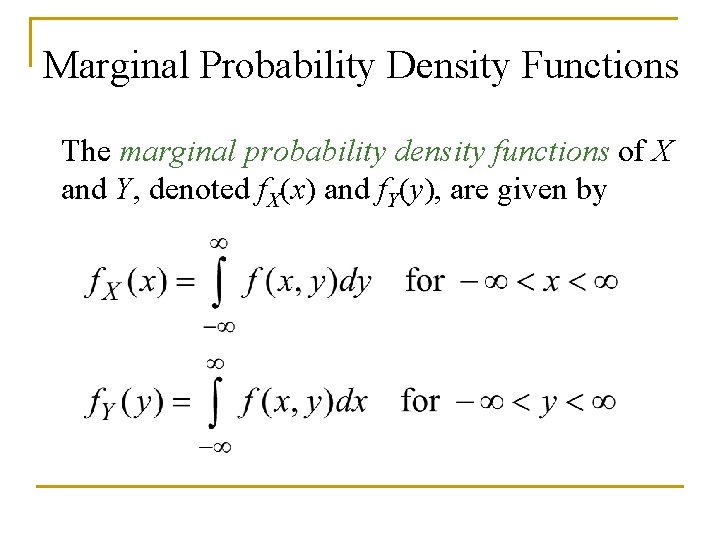 Marginal Probability Density Functions The marginal probability density functions of X and Y, denoted
