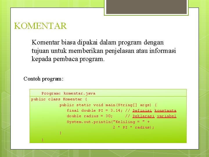 KOMENTAR Komentar biasa dipakai dalam program dengan tujuan untuk memberikan penjelasan atau informasi kepada KOMENTAR Komentar biasa dipakai dalam program dengan tujuan untuk memberikan penjelasan atau informasi kepada