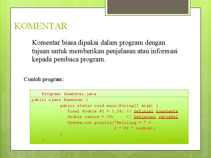 KOMENTAR Komentar biasa dipakai dalam program dengan tujuan untuk memberikan penjelasan atau informasi kepada