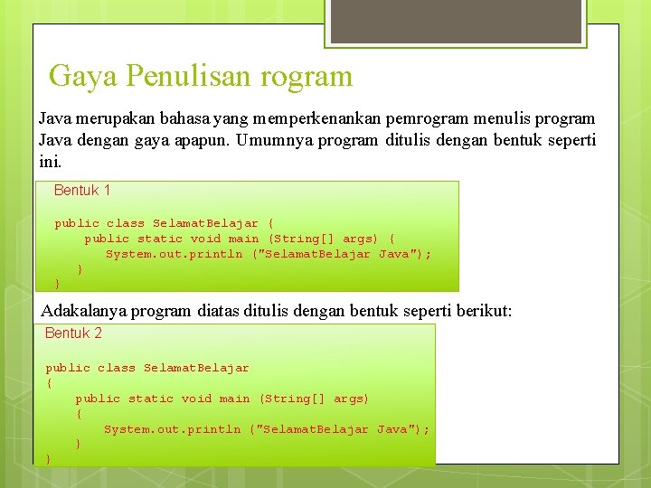 Gaya Penulisan rogram Java merupakan bahasa yang memperkenankan pemrogram menulis program Java dengan gaya