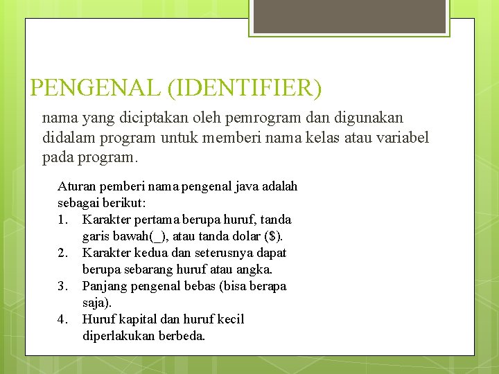 PENGENAL (IDENTIFIER) nama yang diciptakan oleh pemrogram dan digunakan didalam program untuk memberi nama PENGENAL (IDENTIFIER) nama yang diciptakan oleh pemrogram dan digunakan didalam program untuk memberi nama