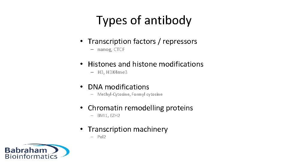 Types of antibody • Transcription factors / repressors – nanog, CTCF • Histones and