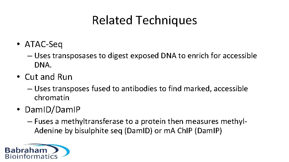 Related Techniques • ATAC-Seq – Uses transposases to digest exposed DNA to enrich for