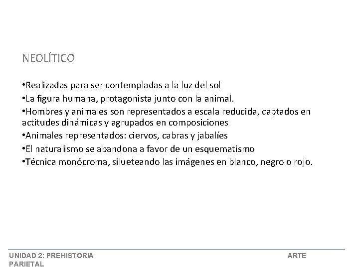 NEOLÍTICO • Realizadas para ser contempladas a la luz del sol • La figura