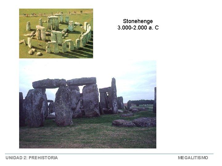 Stonehenge 3. 000 -2. 000 a. C UNIDAD 2: PREHISTORIA MEGALITISMO 