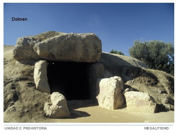 Dolmen UNIDAD 2: PREHISTORIA MEGALITISMO 