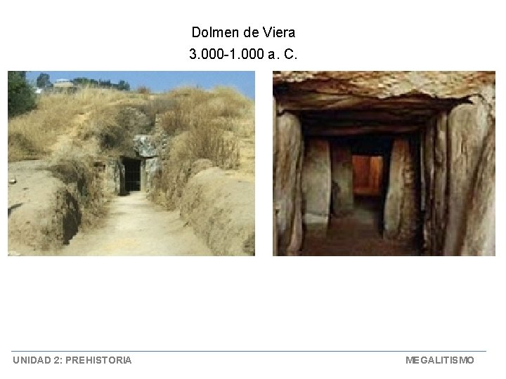 Dolmen de Viera 3. 000 -1. 000 a. C. UNIDAD 2: PREHISTORIA MEGALITISMO 