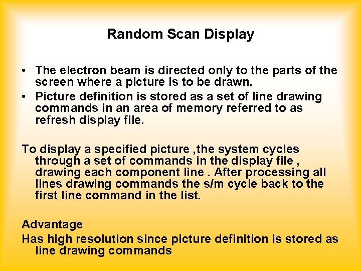 Random Scan Display • The electron beam is directed only to the parts of