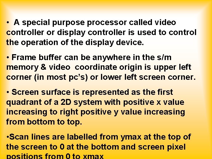  • A special purpose processor called video controller or display controller is used