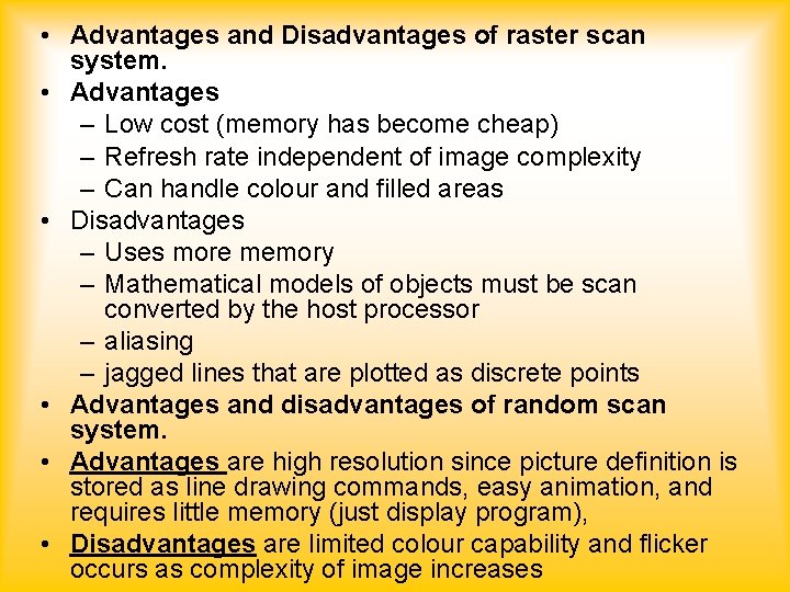  • Advantages and Disadvantages of raster scan system. • Advantages – Low cost