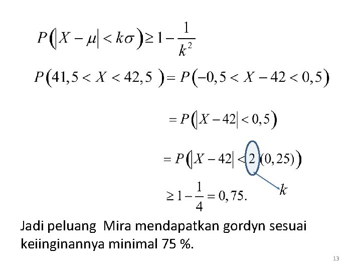 k Jadi peluang Mira mendapatkan gordyn sesuai keiinginannya minimal 75 %. 13 