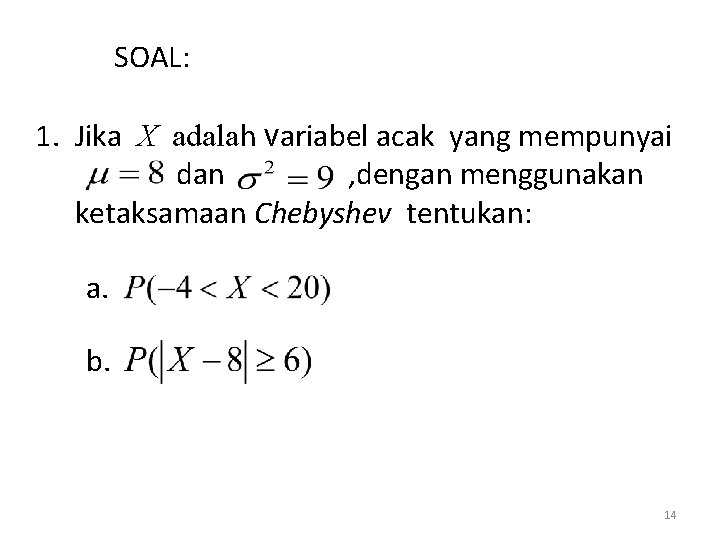 SOAL: 1. Jika X adalah variabel acak yang mempunyai dan , dengan menggunakan ketaksamaan