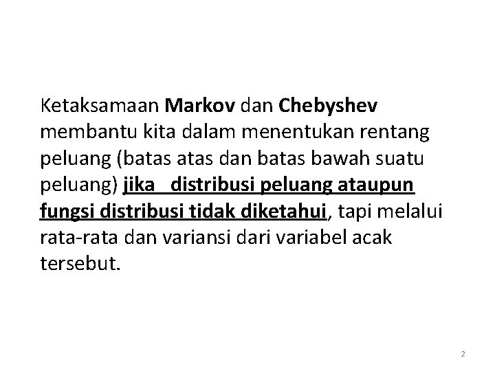 Ketaksamaan Markov dan Chebyshev membantu kita dalam menentukan rentang peluang (batas dan batas bawah