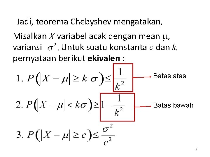 Jadi, teorema Chebyshev mengatakan, Misalkan X variabel acak dengan mean , variansi Untuk suatu