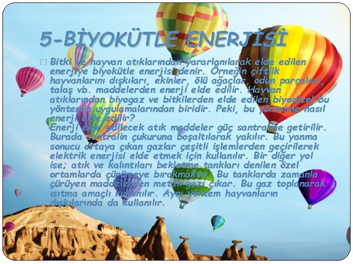 5 -BİYOKÜTLE ENERJİSİ � Bitki ve hayvan atıklarından yararlanılarak elde edilen enerjiye biyokütle enerjisi