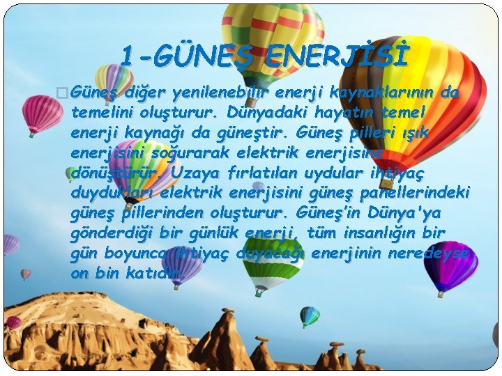 1 -GÜNEŞ ENERJİSİ � Güneş diğer yenilenebilir enerji kaynaklarının da temelini oluşturur. Dünyadaki hayatın