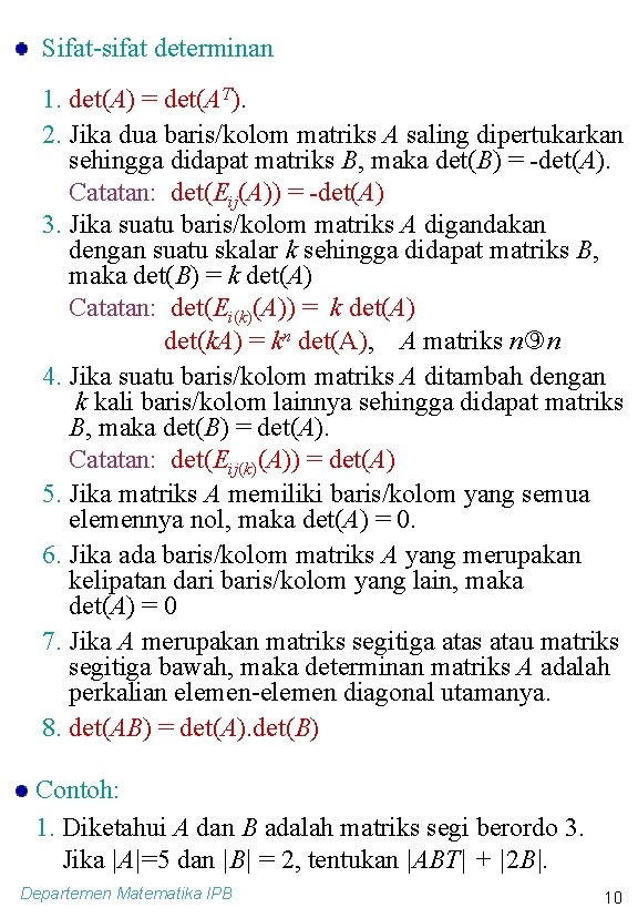 Sifat-sifat determinan 1. det(A) = det(AT). 2. Jika dua baris/kolom matriks A saling dipertukarkan