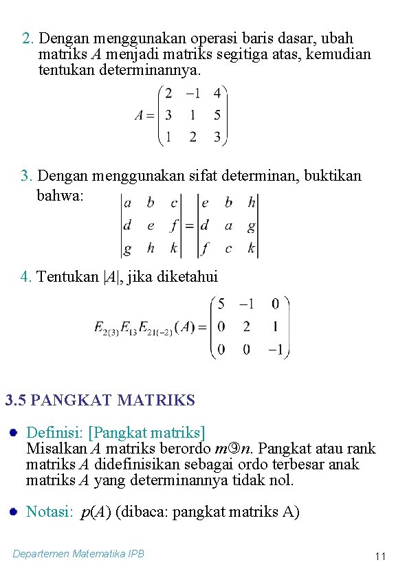 2. Dengan menggunakan operasi baris dasar, ubah matriks A menjadi matriks segitiga atas, kemudian