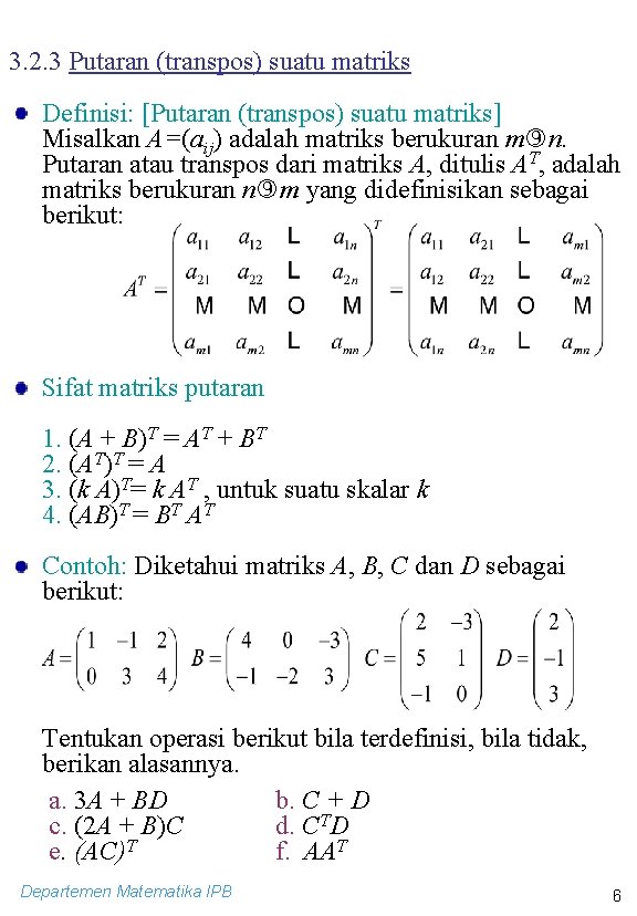 3. 2. 3 Putaran (transpos) suatu matriks Definisi: [Putaran (transpos) suatu matriks] Misalkan A=(aij)