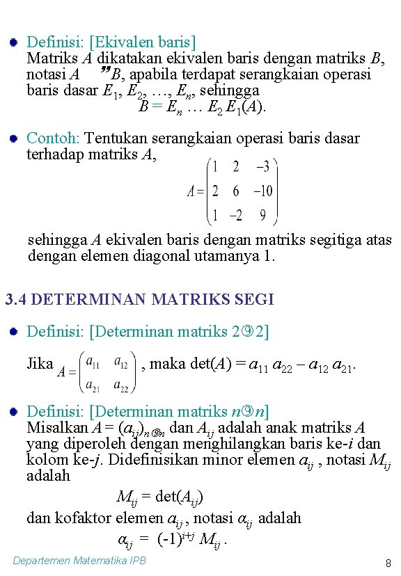 Definisi: [Ekivalen baris] Matriks A dikatakan ekivalen baris dengan matriks B, notasi A B,