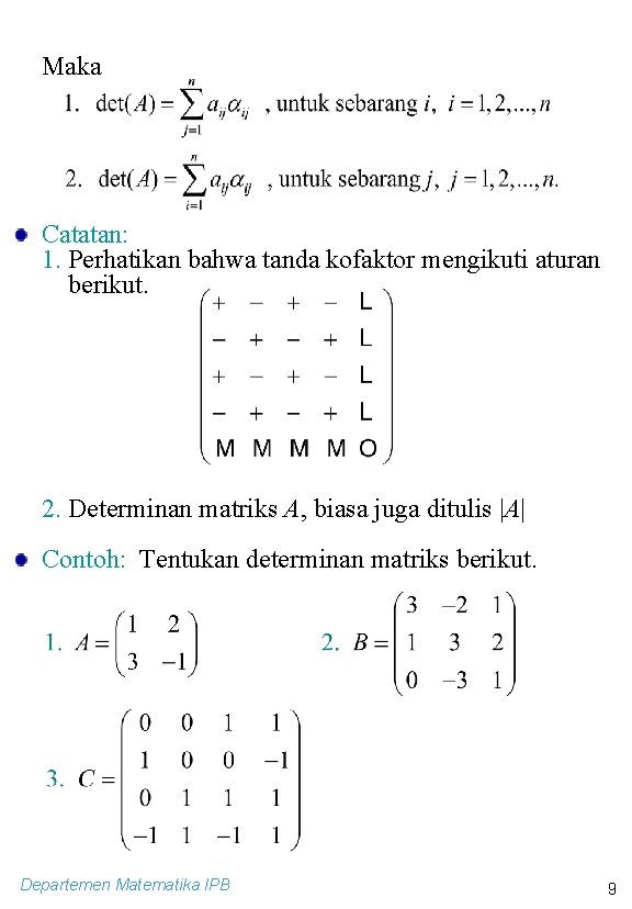 Maka Catatan: 1. Perhatikan bahwa tanda kofaktor mengikuti aturan berikut. 2. Determinan matriks A,