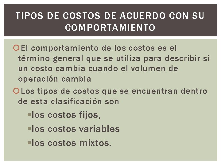 TIPOS DE COSTOS DE ACUERDO CON SU COMPORTAMIENTO El comportamiento de los costos es TIPOS DE COSTOS DE ACUERDO CON SU COMPORTAMIENTO El comportamiento de los costos es