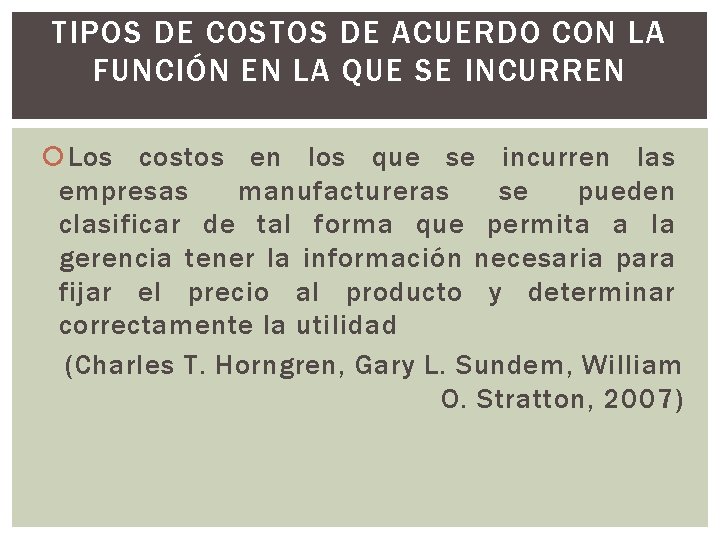 TIPOS DE COSTOS DE ACUERDO CON LA FUNCIÓN EN LA QUE SE INCURREN Los TIPOS DE COSTOS DE ACUERDO CON LA FUNCIÓN EN LA QUE SE INCURREN Los
