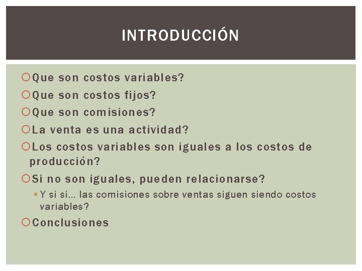 INTRODUCCIÓN Que son costos variables? Que son costos fijos? Que son comisiones? La venta INTRODUCCIÓN Que son costos variables? Que son costos fijos? Que son comisiones? La venta